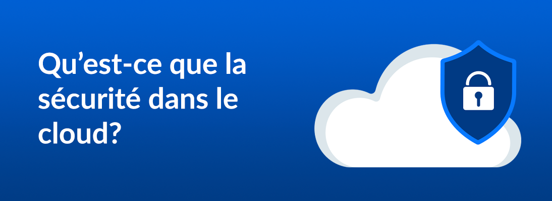 Qu’est-ce que la sécurité dans le cloud ?