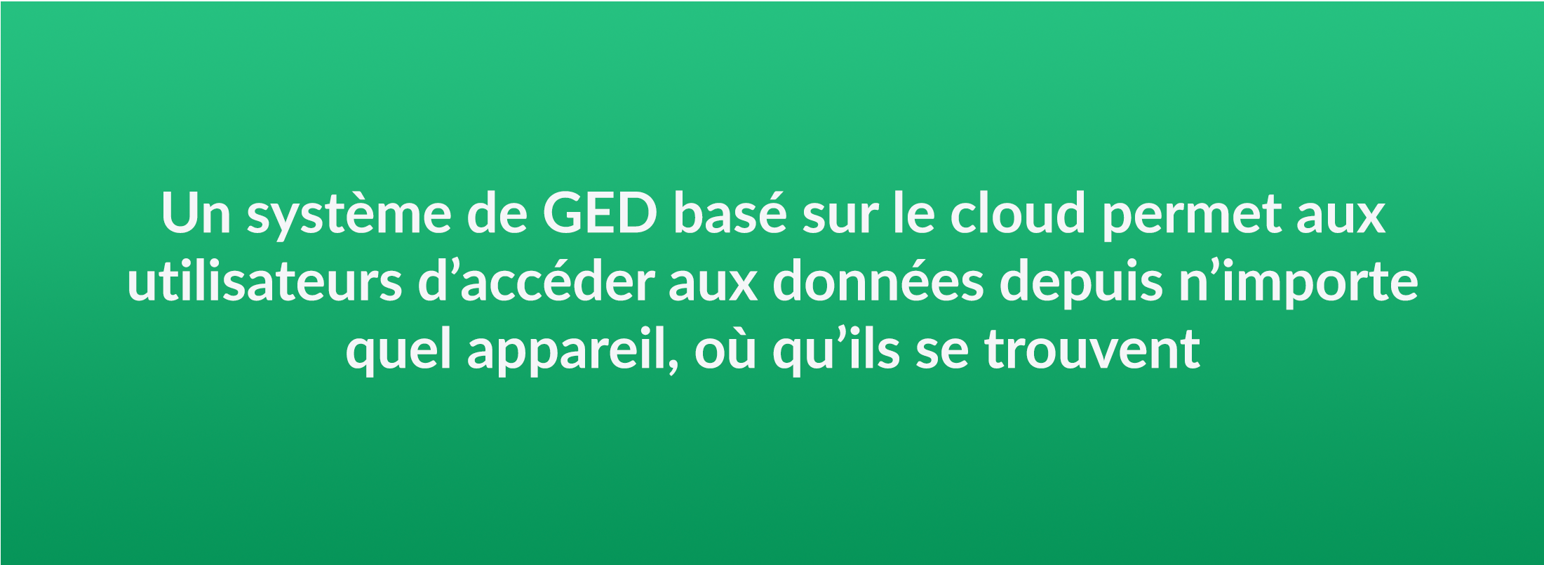 Un systeme de GED base sur le cloud permet aux utilisateurs d'acceder aux donnes depuis n'importe quel appareil, ou qu'ils se trouvent