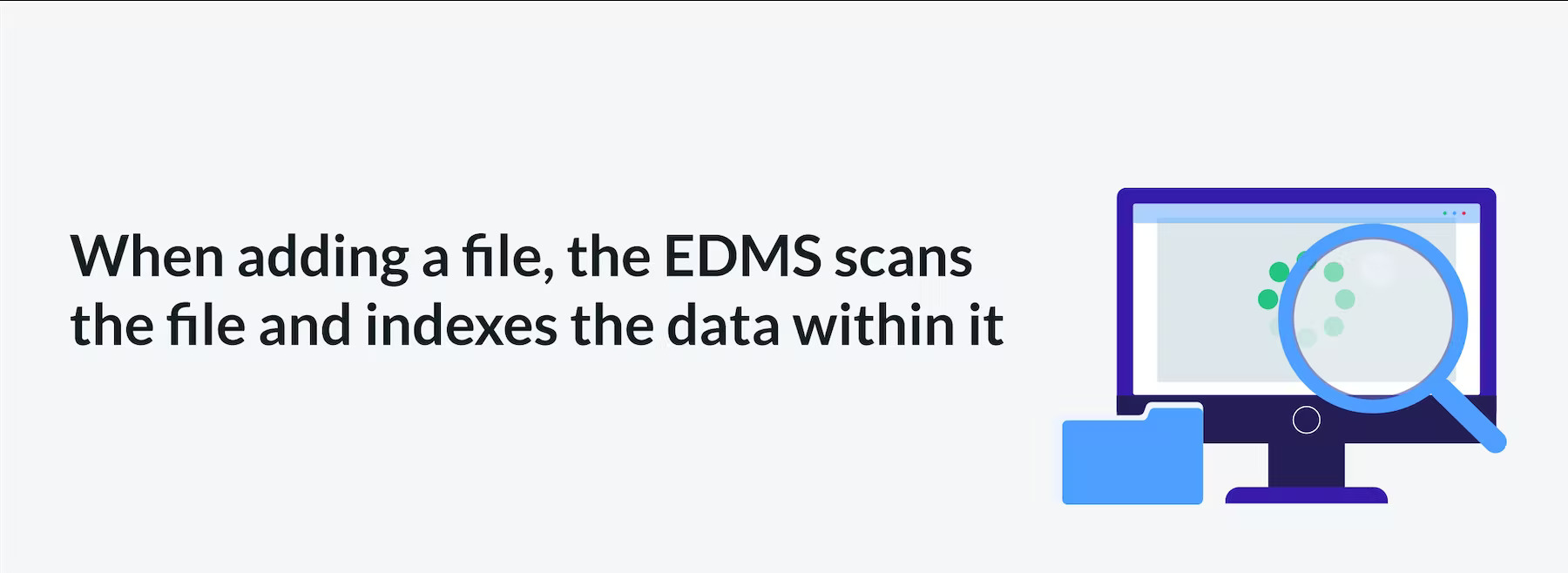 When adding a file, the EDMS scans the file and indexes the data within it