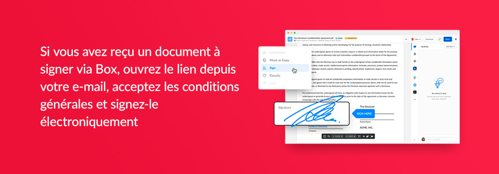 si vous aves reçu un document a signer via Box, ouvrez le lien depuis votre e-mail, acceptez les conditions generales et signez-le electroniquement