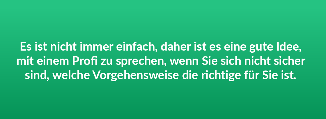 Es ist nicht immer einfach, daher ist es eine gute Idee, mit einem Profi zu sprechen,