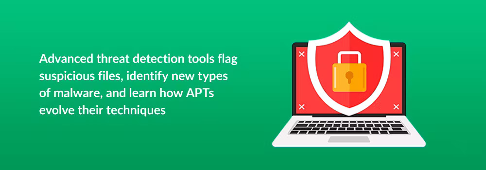 Advanced threat detection tools flag suspicious files, identify new types of malware, and learn how APTs evolve their techniques