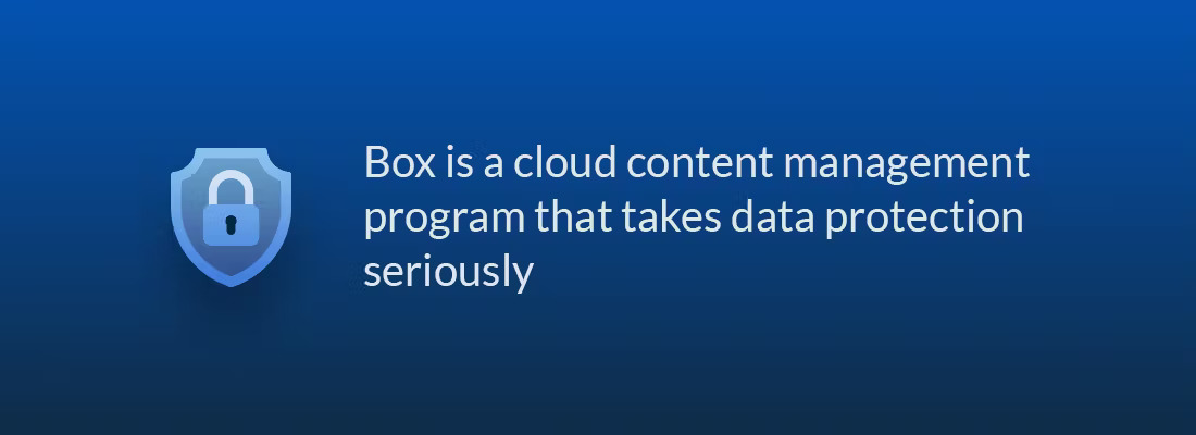 Box is a cloud content management program that takes data protection seriously