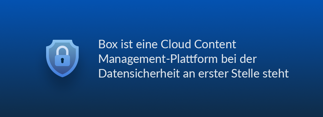 Box ist eine Cloud Content Management-Plattform bei der Datensicherheit an erster Stelle steht