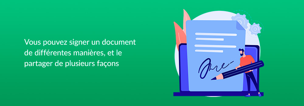 vous pouvez signer un document de differentes manieres, et le pargater de plusieurs façons