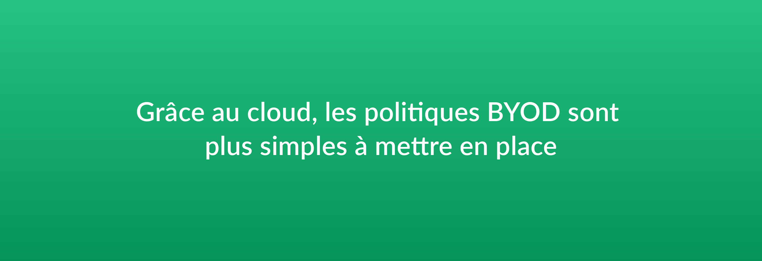 Grâce au cloud, les politiques BYOD sont plus simples à mettre en place