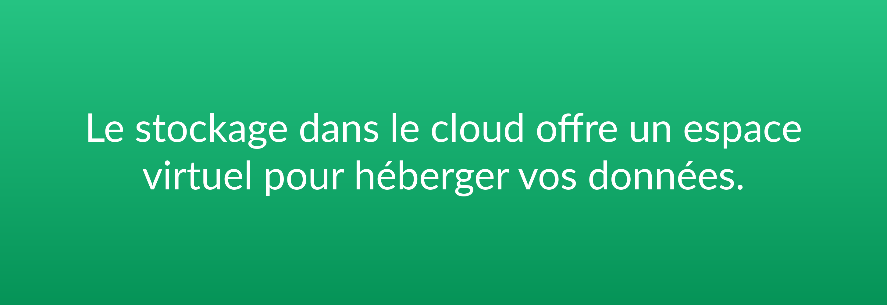 Le stockage dans le cloud offre un espace virtuel pour héberger vos données