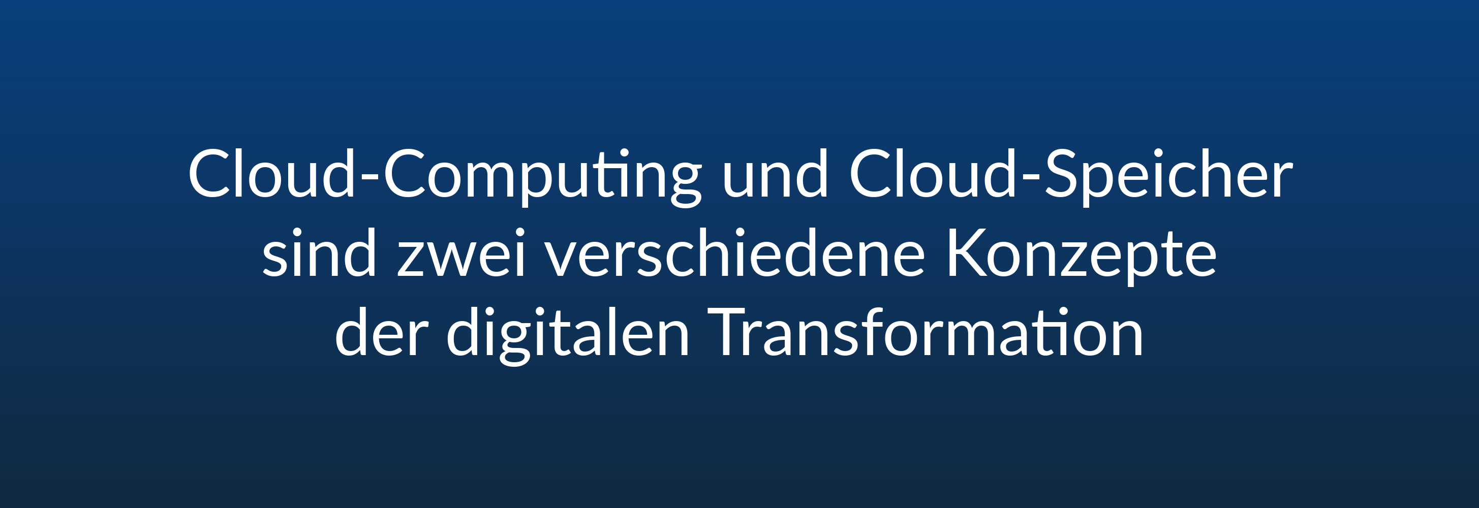 Cloud-Computing und Cloud-Speicher sind zwei verschiedene Konzepte der digitalen Transformation