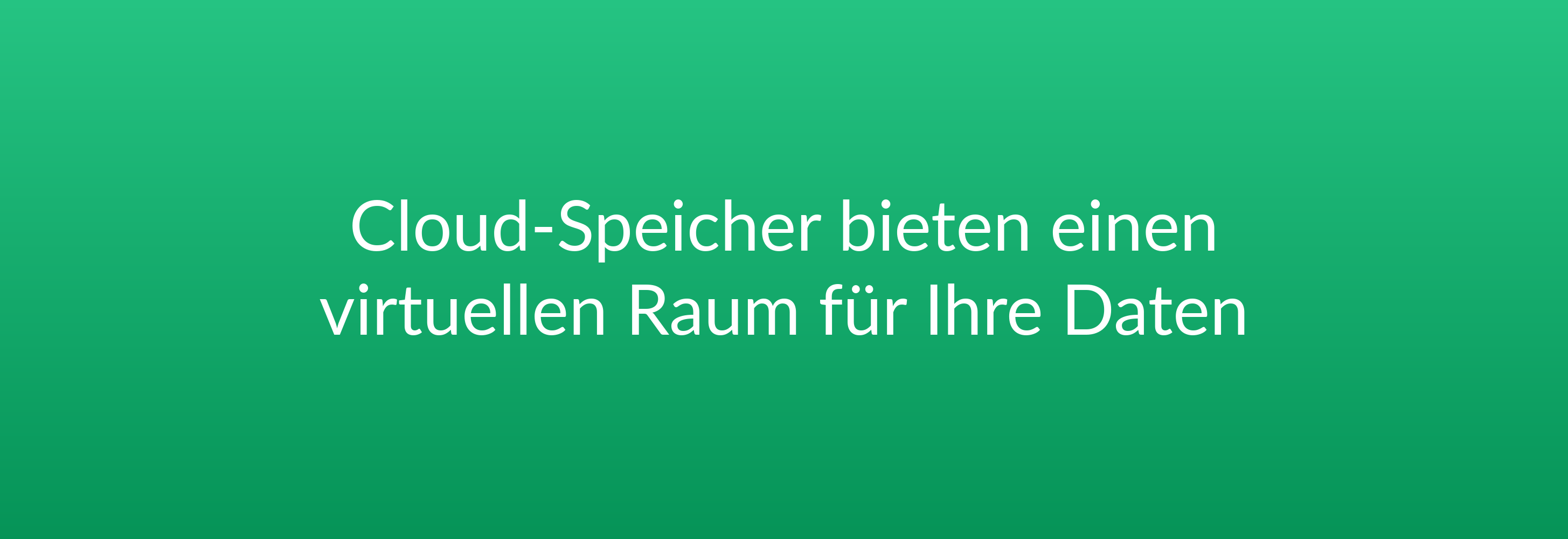 Cloud-Speicher bieten einen virtuellen Raum für Ihre Daten