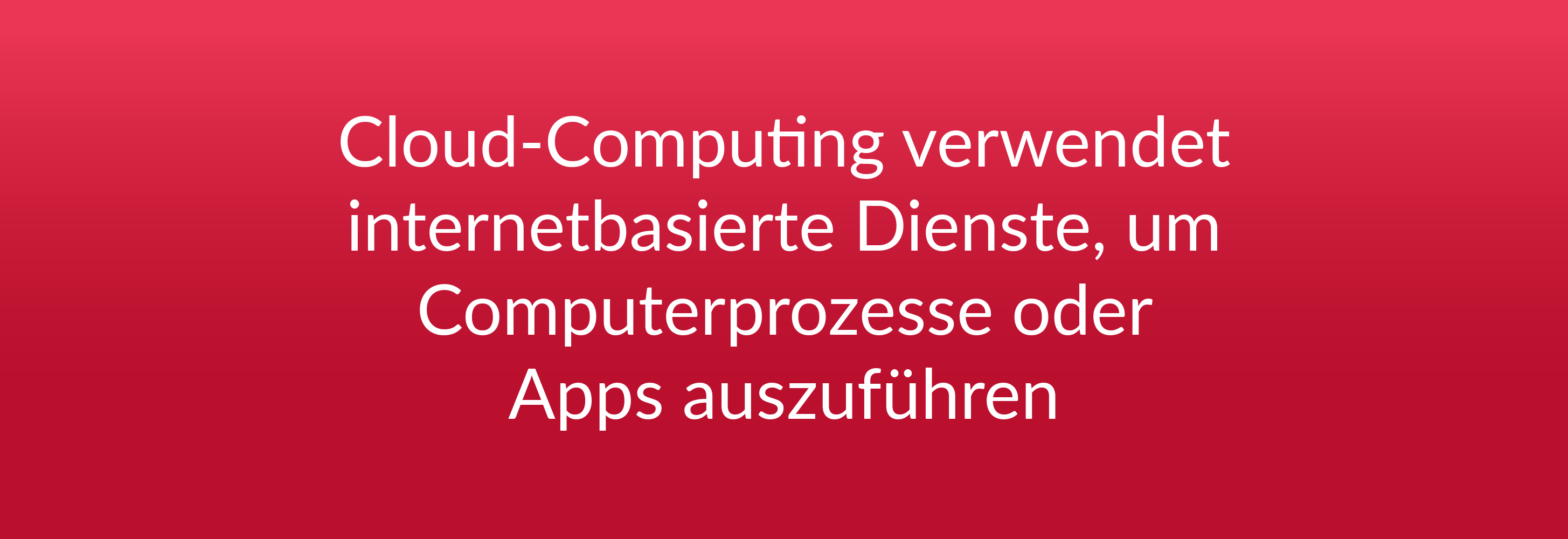 Cloud-Computing verwendet internetbasierte Dienste, um Computerprozesse oder Apps auszuführen