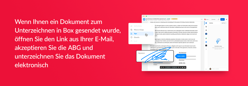 Wenn Ihnen ein Dokument zum Unterzeichnen in Box gesendet wurde, öffnen Sie den Link aus Ihrer E-Mail, akzeptieren Sie die ABG und unterzeichnen Sie das Dokument elektronisch