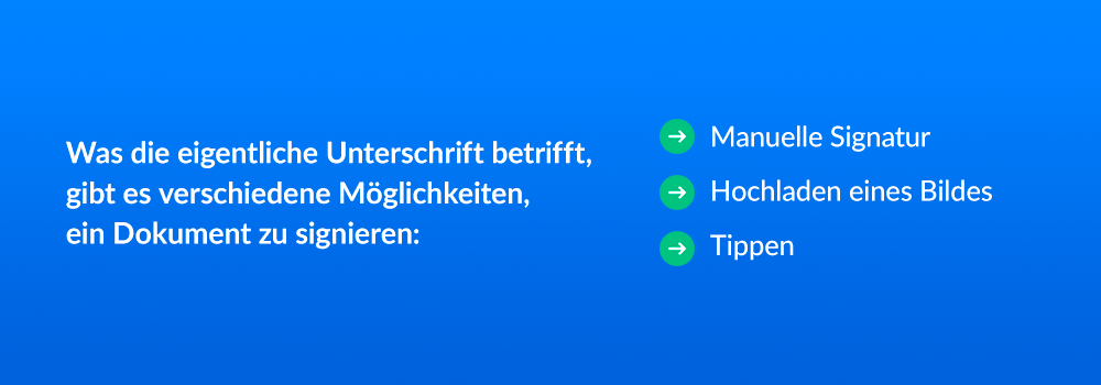 Was die eigentliche Unterschrift betrifft, gibt es verschiedene Möglichkeiten, ein Dokument zu signieren: