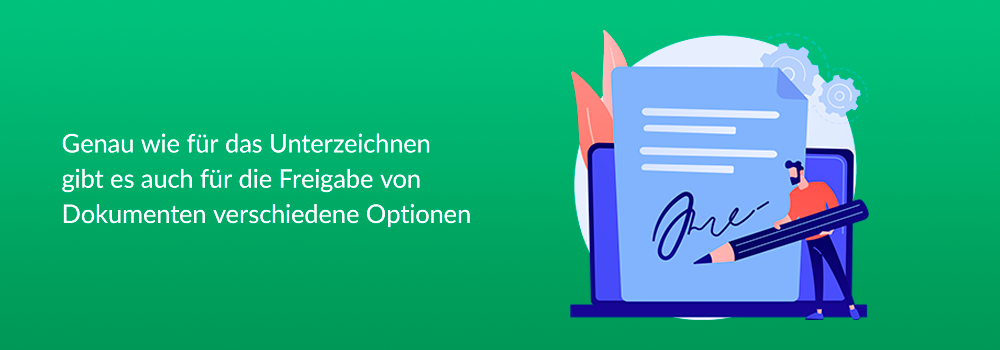 Genau wie für das Unterzeichnen gibt es auch für die Freigabe von Dokumenten verschiedene Optionen