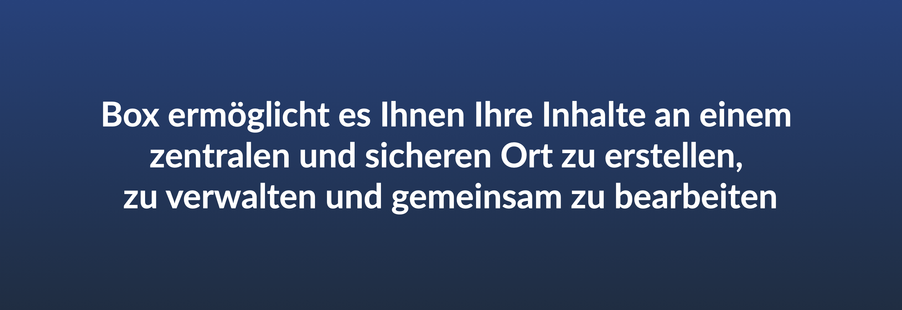 Box ermöglicht es Ihnen Ihre Inhalte an einem zentralen und sicheren Ort zu erstellen, zu verwalten und gemeinsam zu bearbeiten