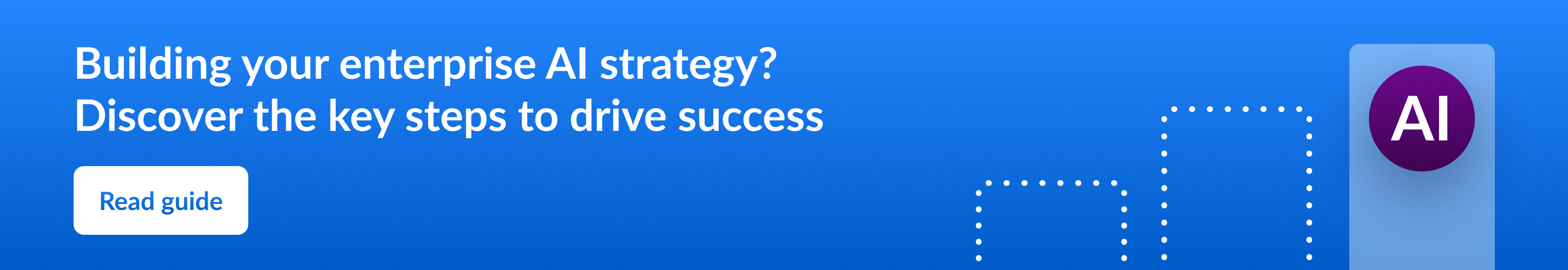 Building your enterprise AI strategy? Discover the key steps to drive success