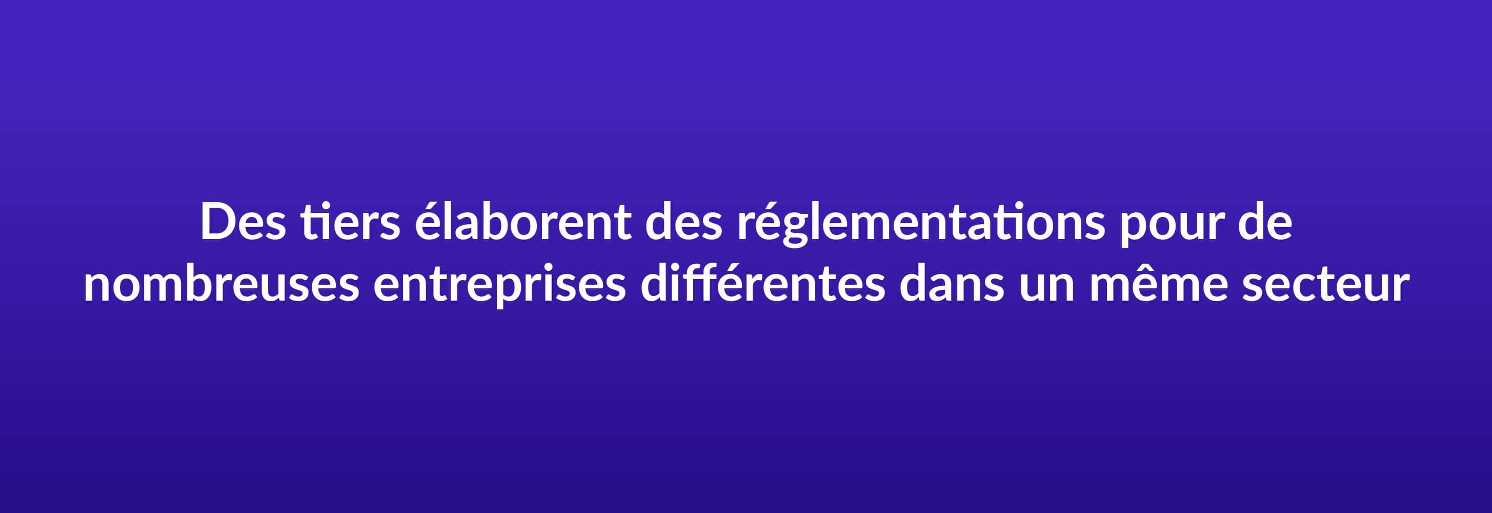 Des tiers élaborent des réglementations pour de nombreuses entreprises différentes dans un même secteur