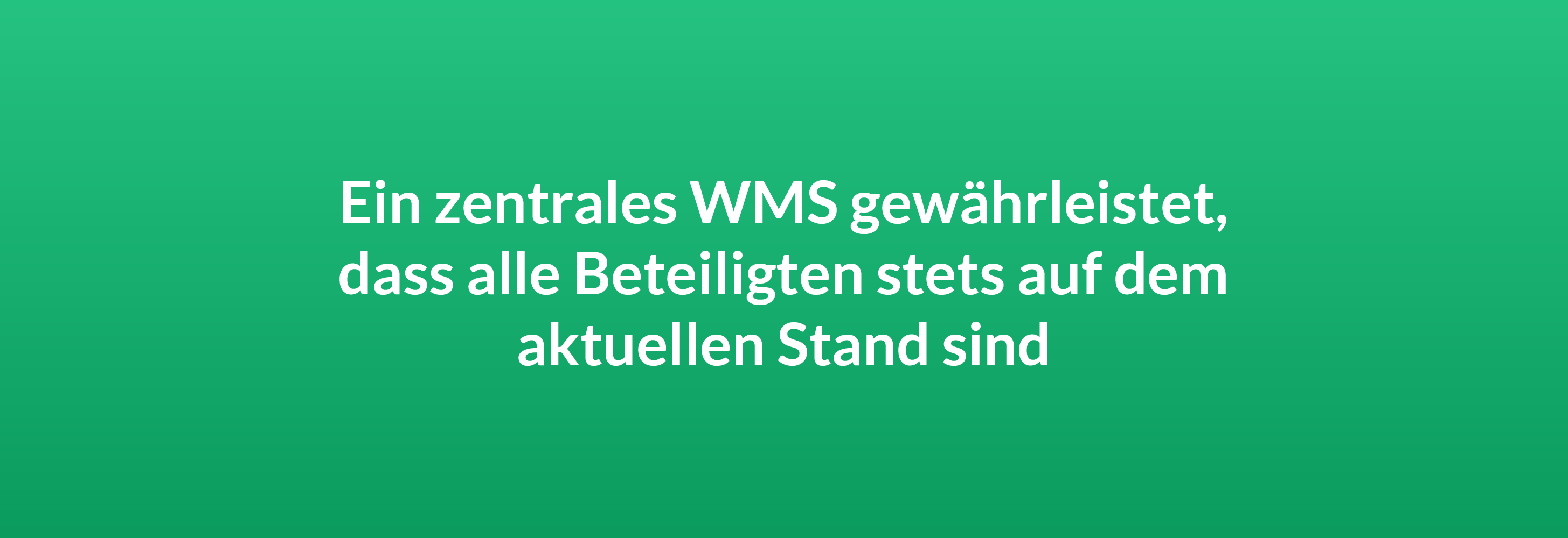 Ein zentrales WMS gewährleistet, dass alle Beteiligten stets auf dem aktuellen Stand sind.