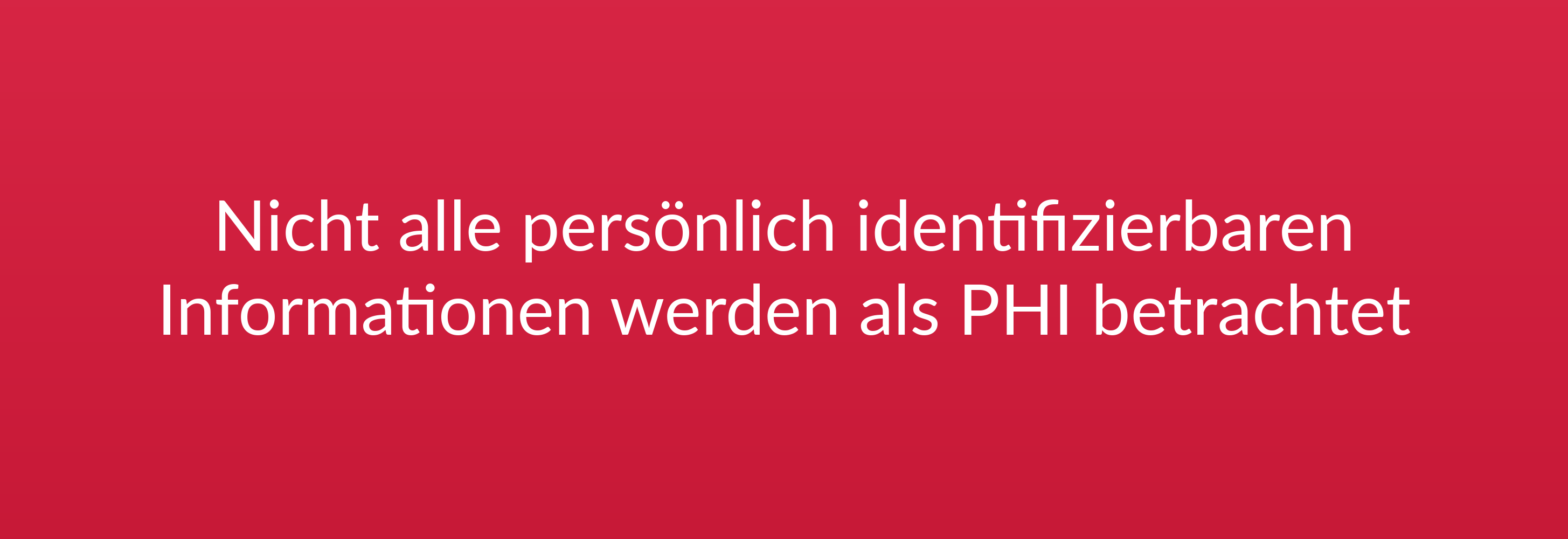 Nicht alle persönlich identifizierbaren Informationen werden als PHI betrachtet