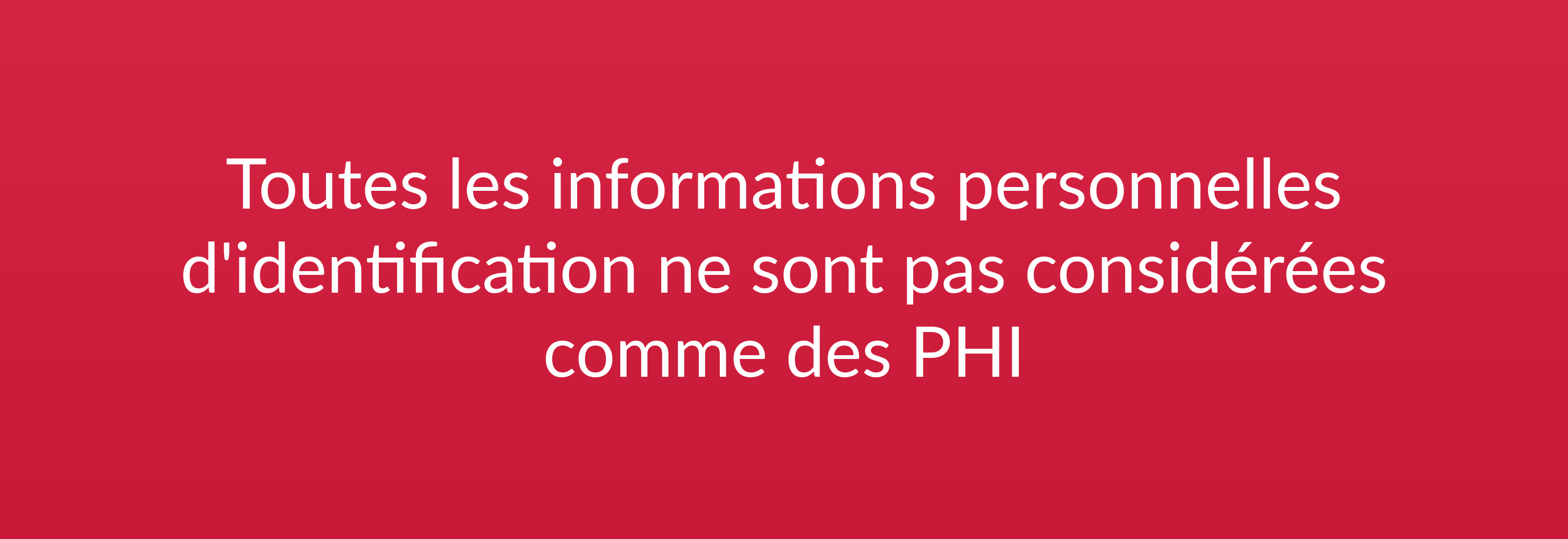 Toutes les informations personnelles d'identification ne sont pas considérées comme des PHI