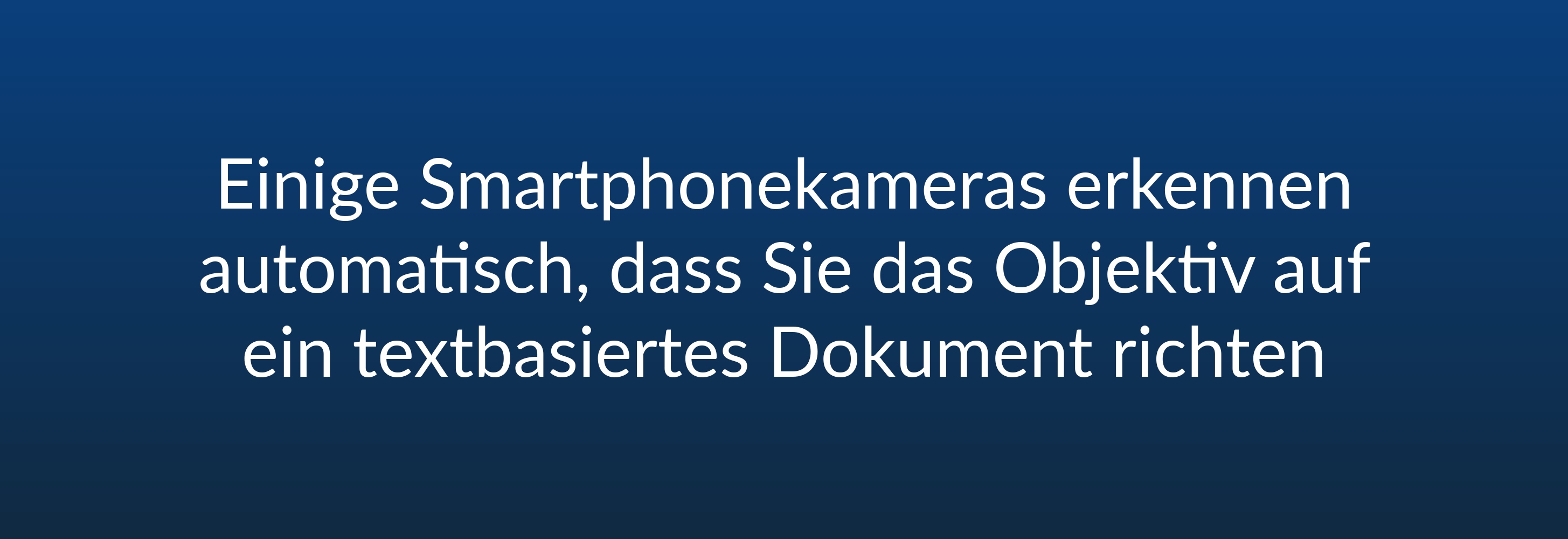 Einige Smartphonekameras erkennen automatisch, dass Sie das Objektiv auf ein textbasiertes Dokument richten