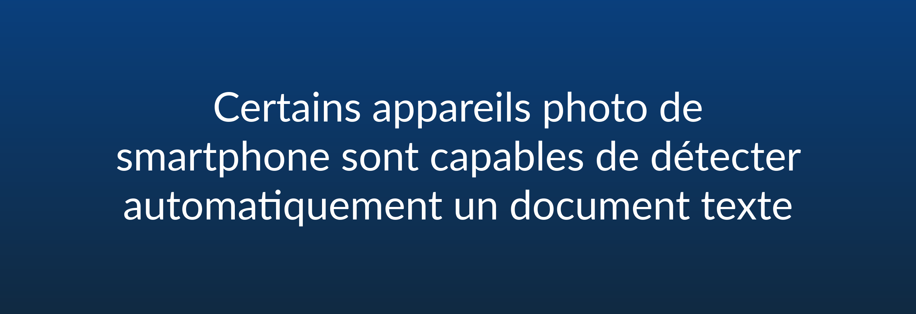 Certains appareils photo de smartphone sont capables de détecter automatiquement un document texte