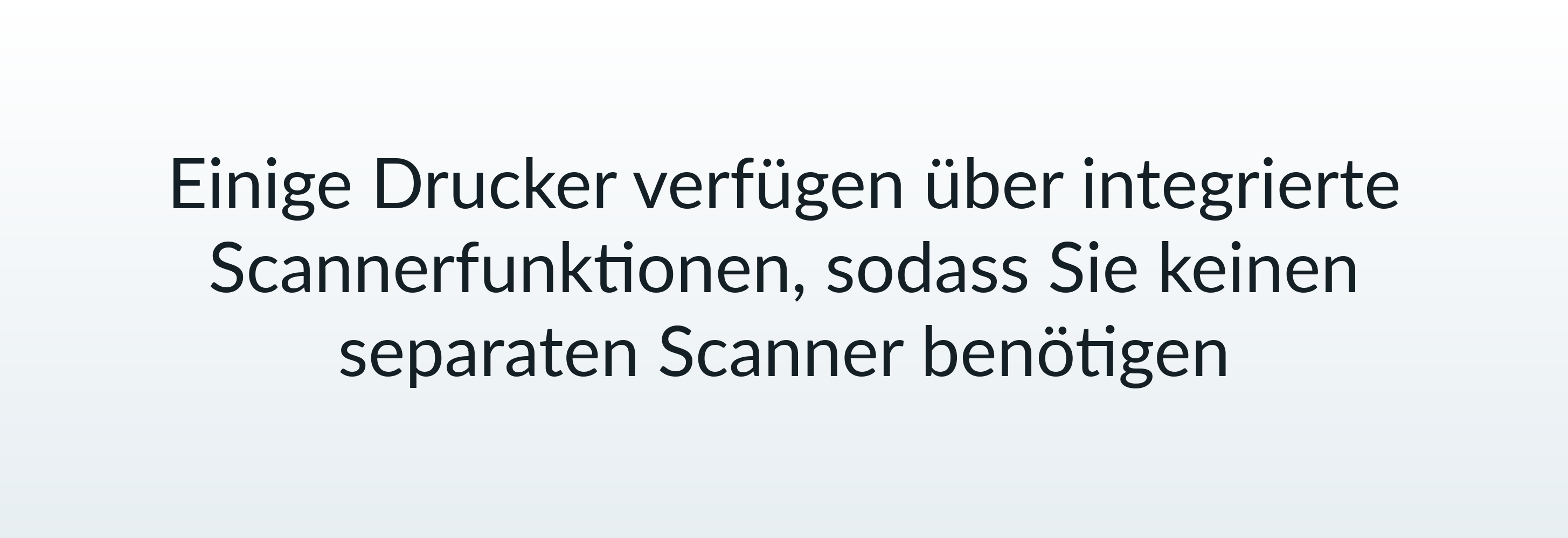 Einige Drucker verfügen über integrierte Scannerfunktionen, sodass Sie keinen separaten Scanner benötigen