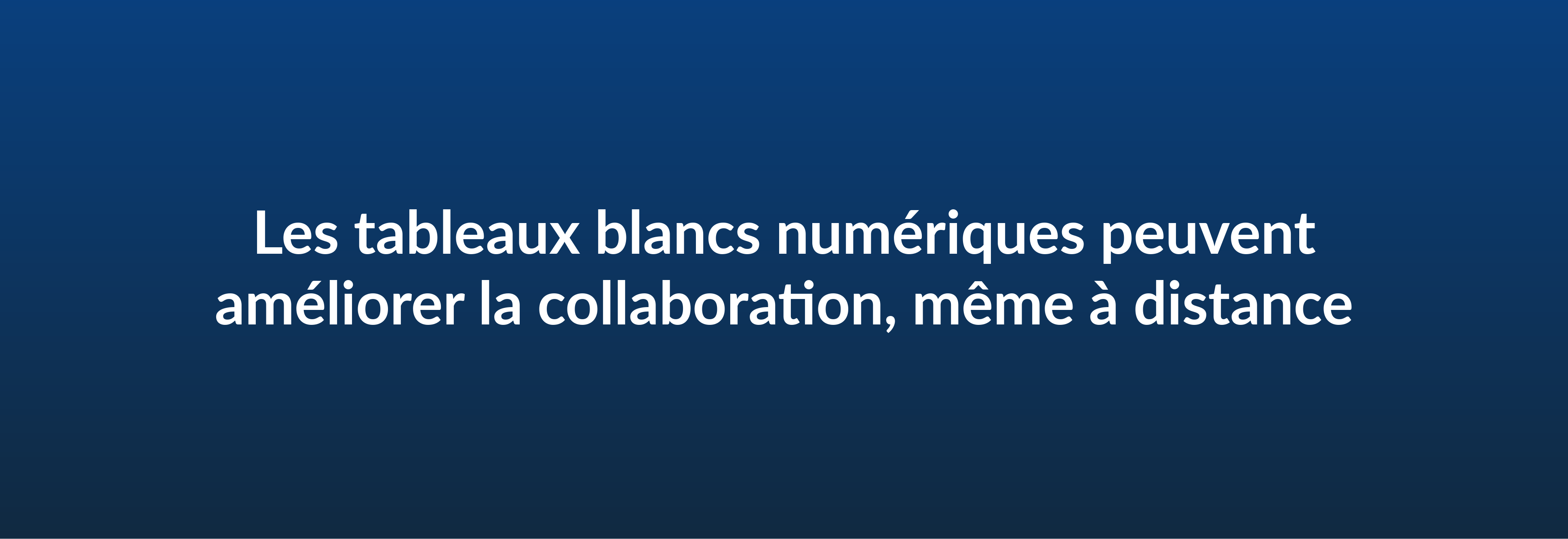 Les tableaux blancs numériques peuvent améliorer la collaboration, même à distance