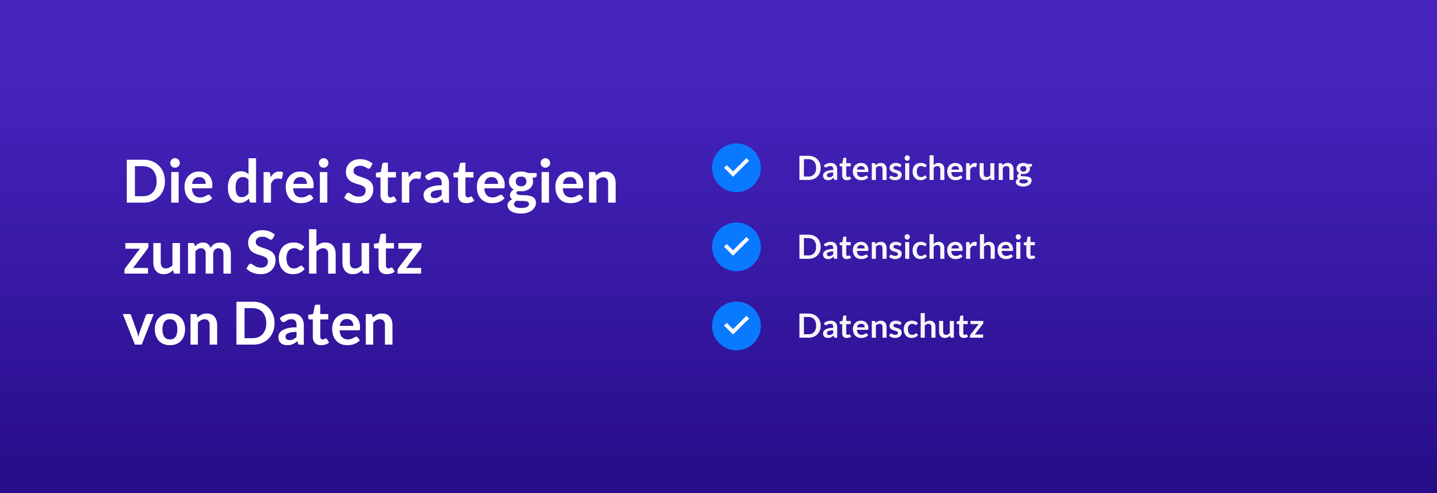 Die drei Strategien zum Schutz von Daten: Datensicherung, Datensicherheit, Datenschutz