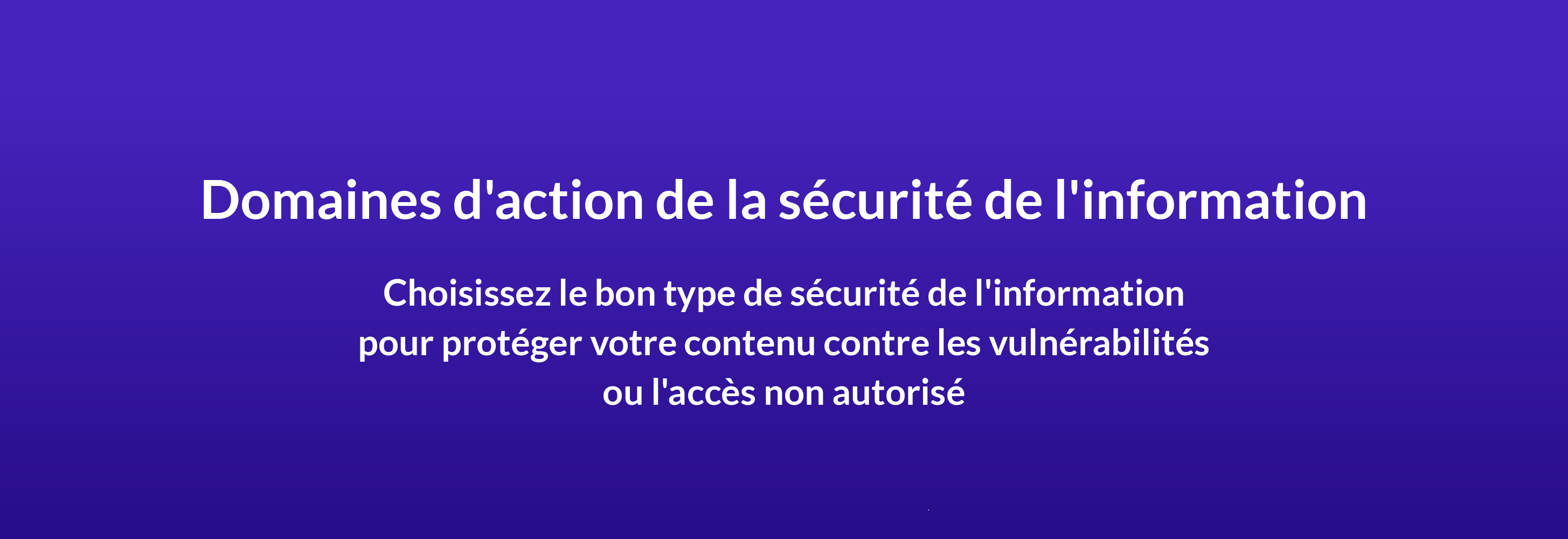 Domaines d'action de la sécurité de l'information. Choisissez le bon type de sécurité de l'information pour protéger votre contenu contre les vulnérabilités ou l'accès non autorisé