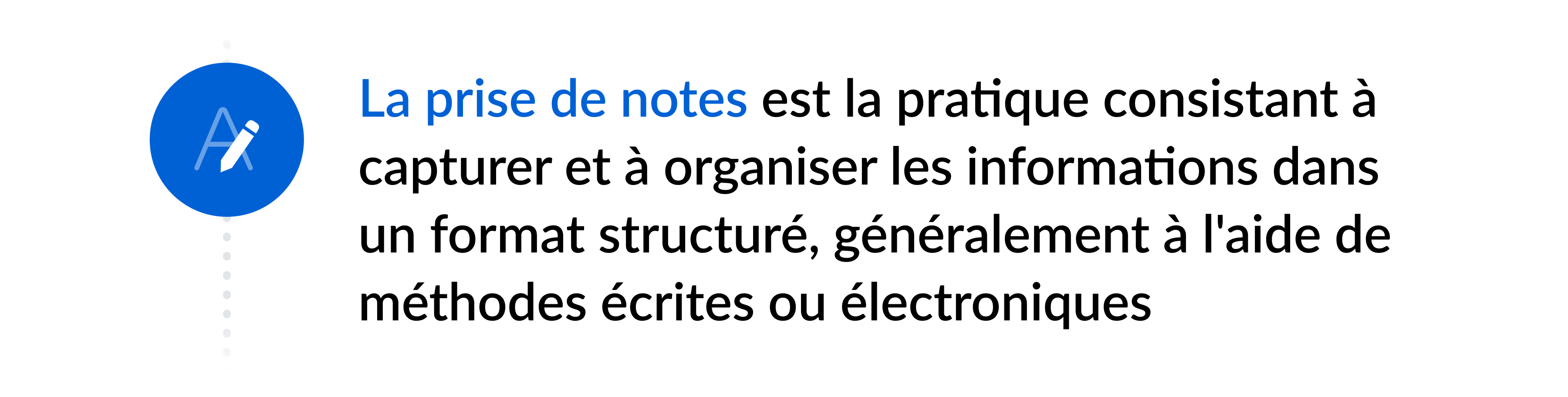 La prise de notes est la pratique consistant à capturer et à organiser les informations dans un format structuré, généralement à l'aide de méthodes écrites ou électroniques