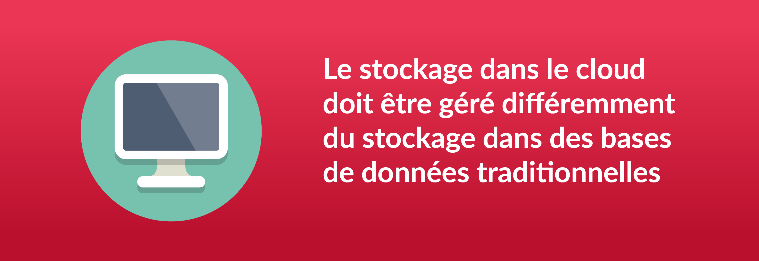 Le stockage dans le cloud doit être géré différemment du stockage dans des bases de données traditionnelles