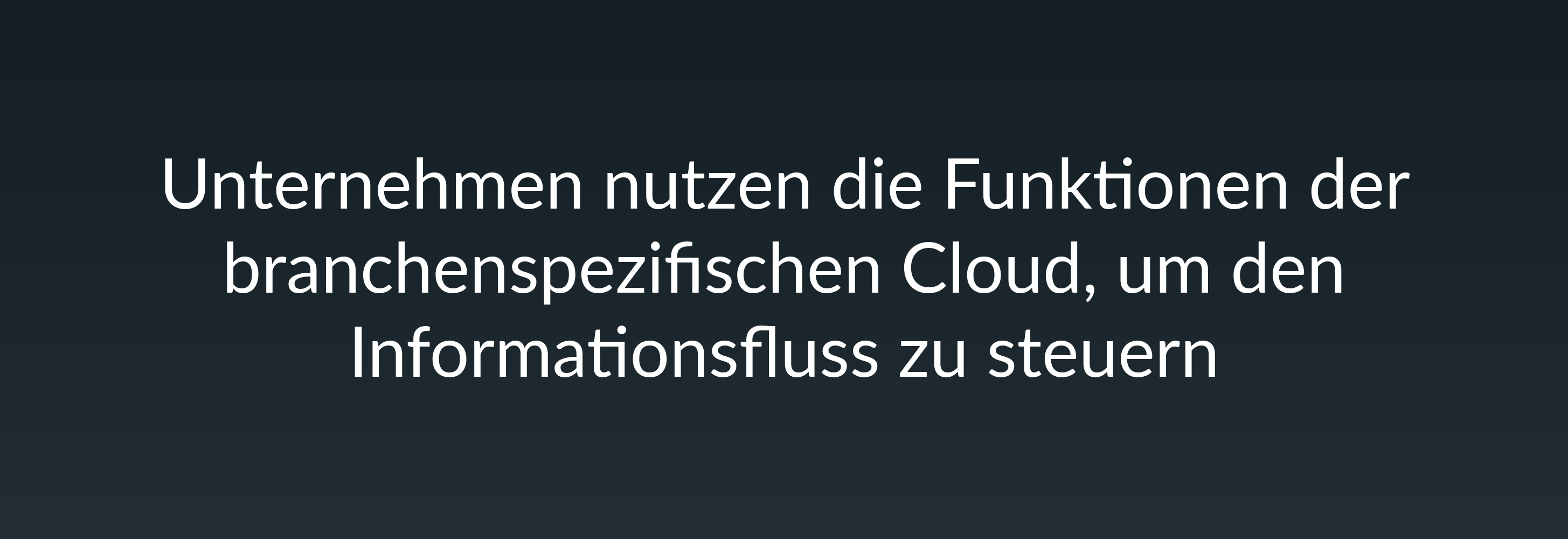 Unternehmen nutzen die Funktionen der branchenspezifischen Cloud, um den Informationsfluss zu steuern