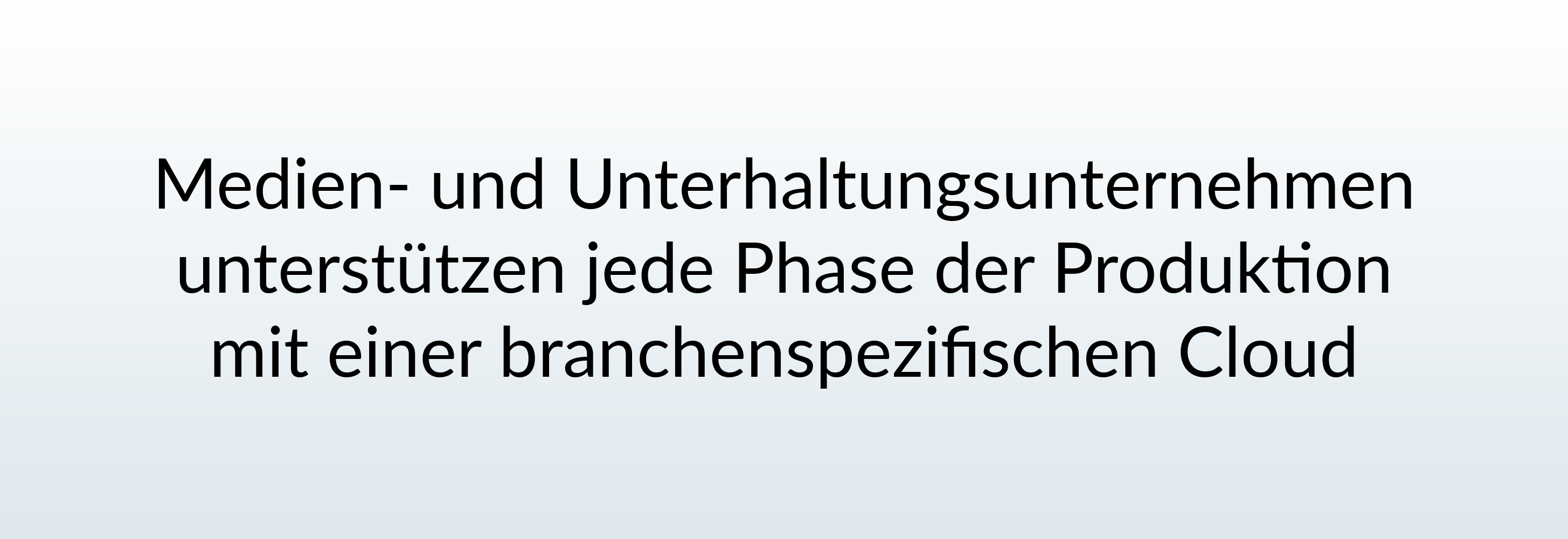 Medien- und Unterhaltungsunternehmen unterstützen jede Phase der Produktion mit einer branchenspezifischen Cloud