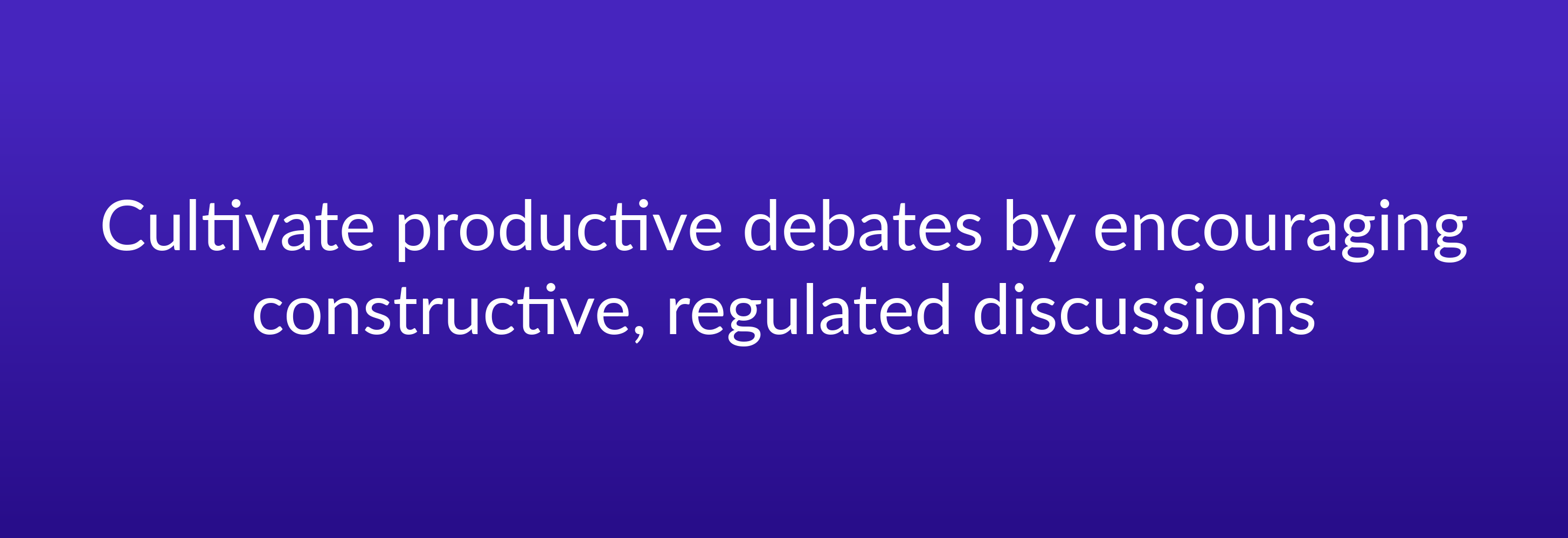 Cultivate productive debates