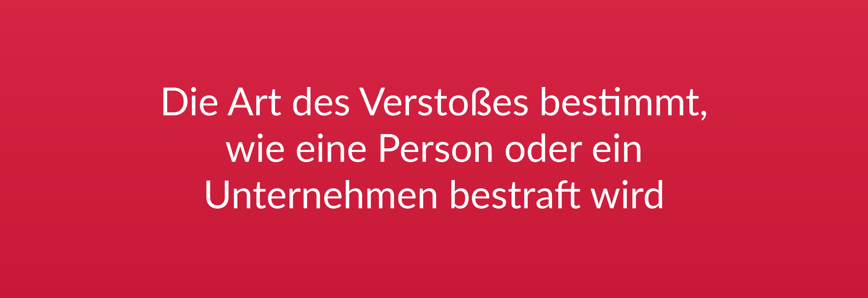 Die Art des Verstoßes bestimmt, wie eine Person oder ein Unternehmen bestraft wird