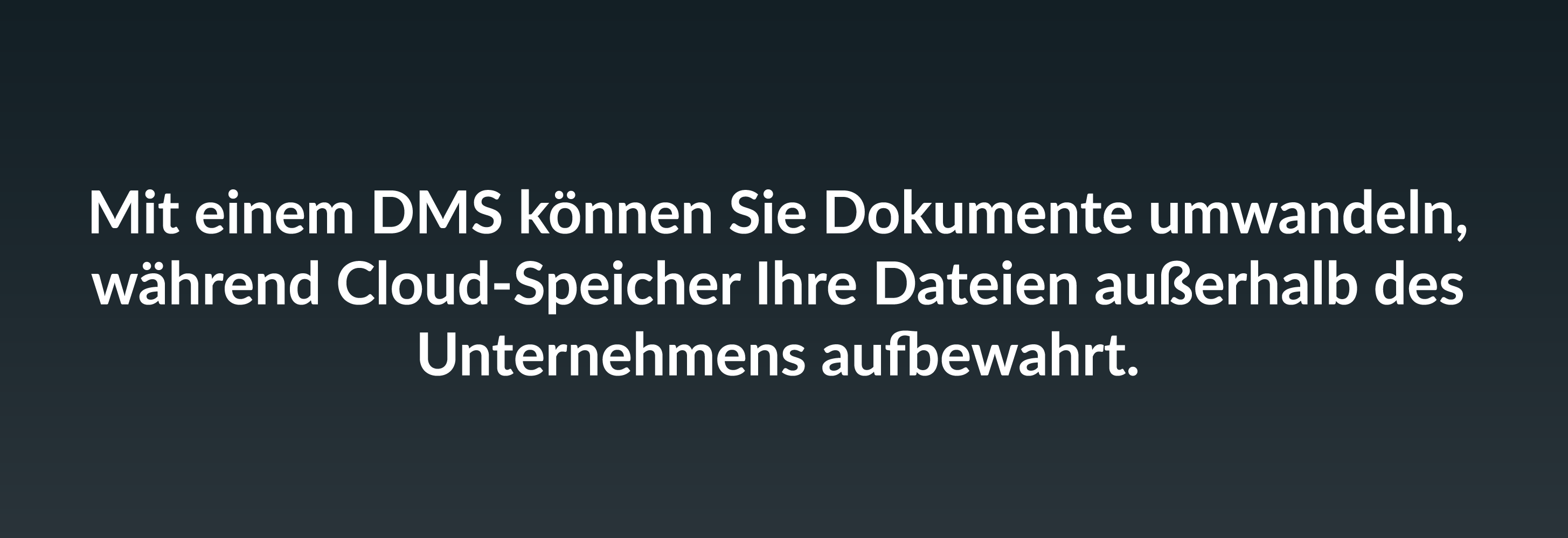 Mit einem DMS können Sie Dokumente umwandeln, während Cloud-Speicher Ihre Dateien außerhalb des Unternehmens aufbewahrt.