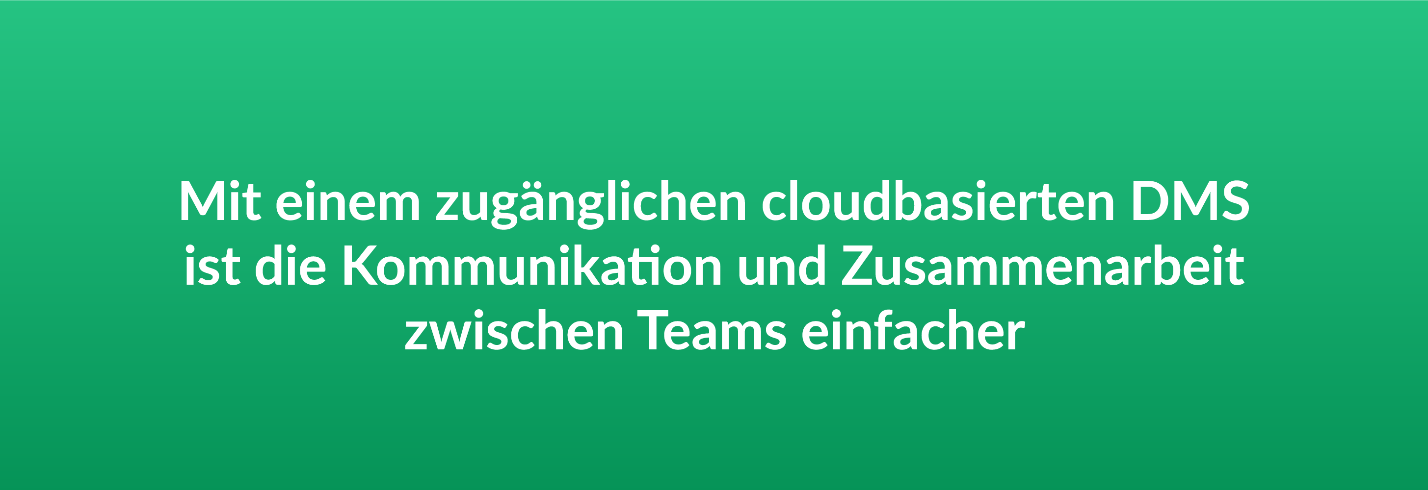 Mit einem zugänglichen cloudbasierten DMS ist die Kommunikation und Zusammenarbeit zwischen Teams einfacherV