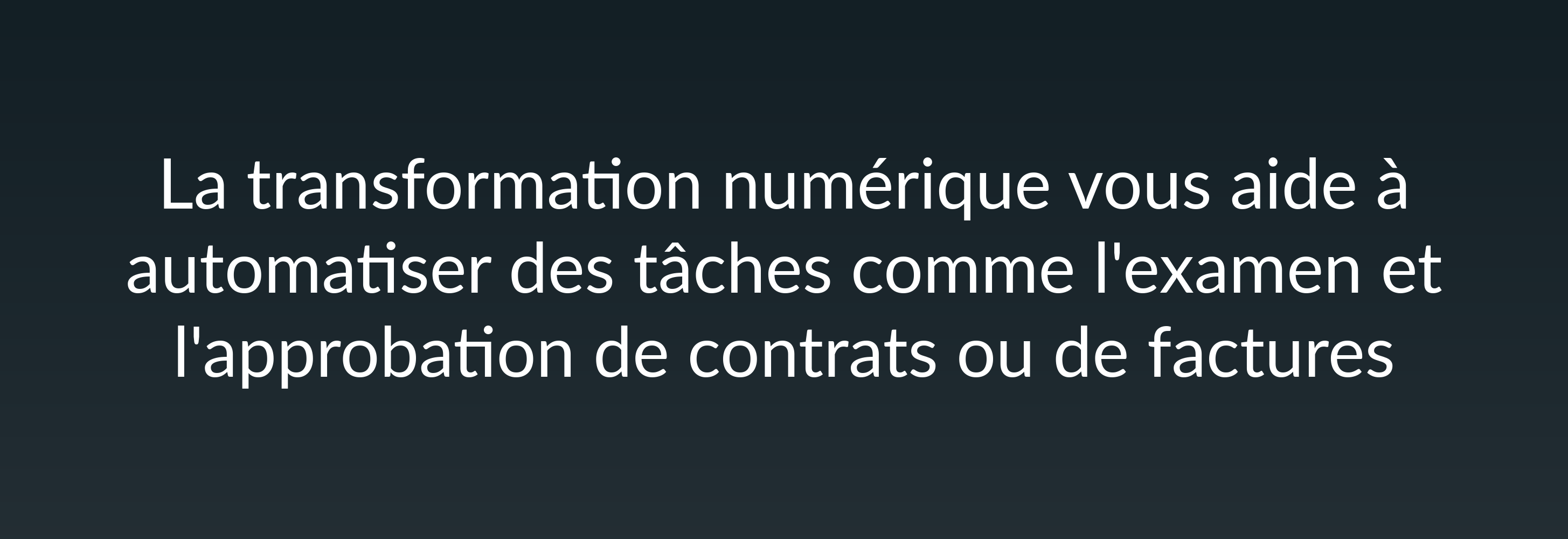 La transformation numérique vous aide à automatiser des tâches comme l'examen et l'approbation de contrats ou de factures