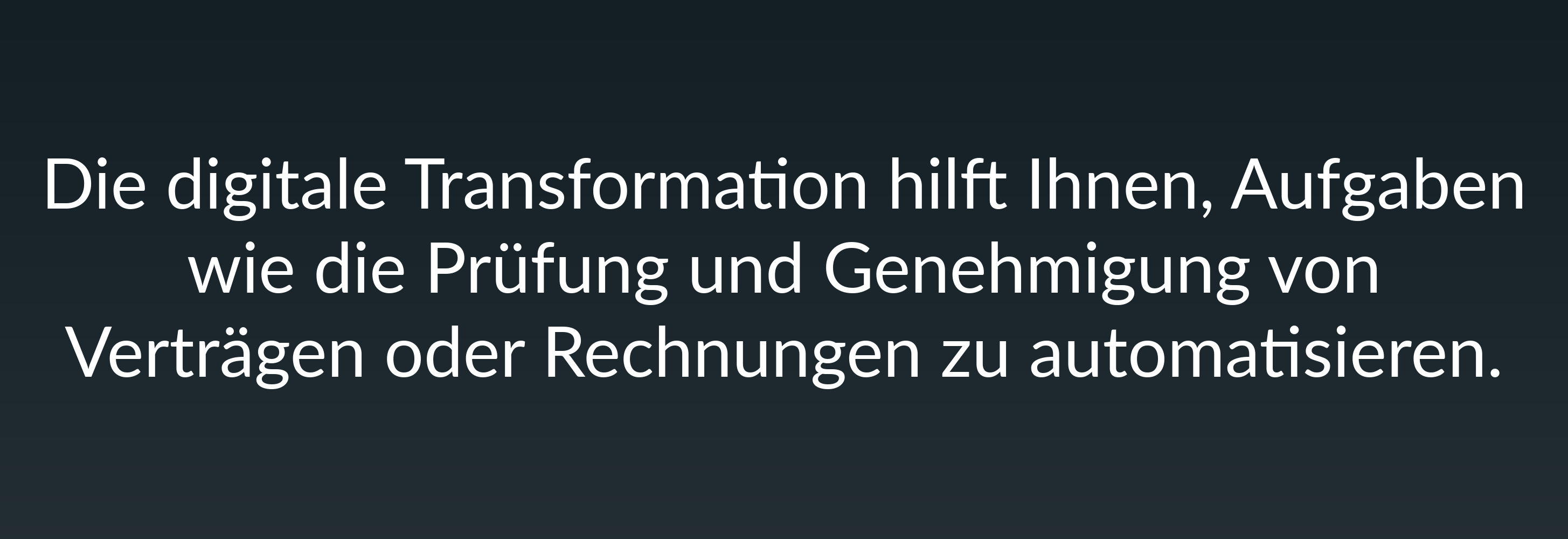 Die digitale Transformation hilft Ihnen, Aufgaben wie die Prüfung und Genehmigung von Verträgen oder Rechnungen zu automatisieren.