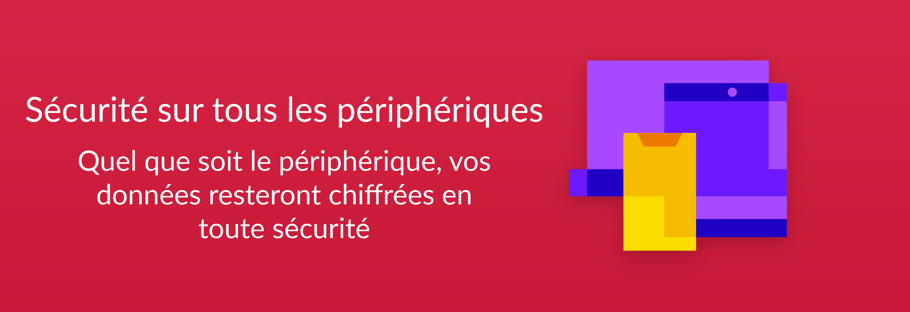 Sécurité sur tous les périphériques