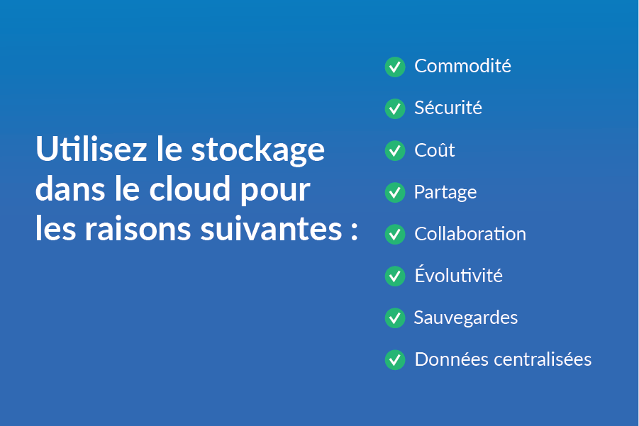 Utilisez le stockage dans le cloud pour les raisons suivantes