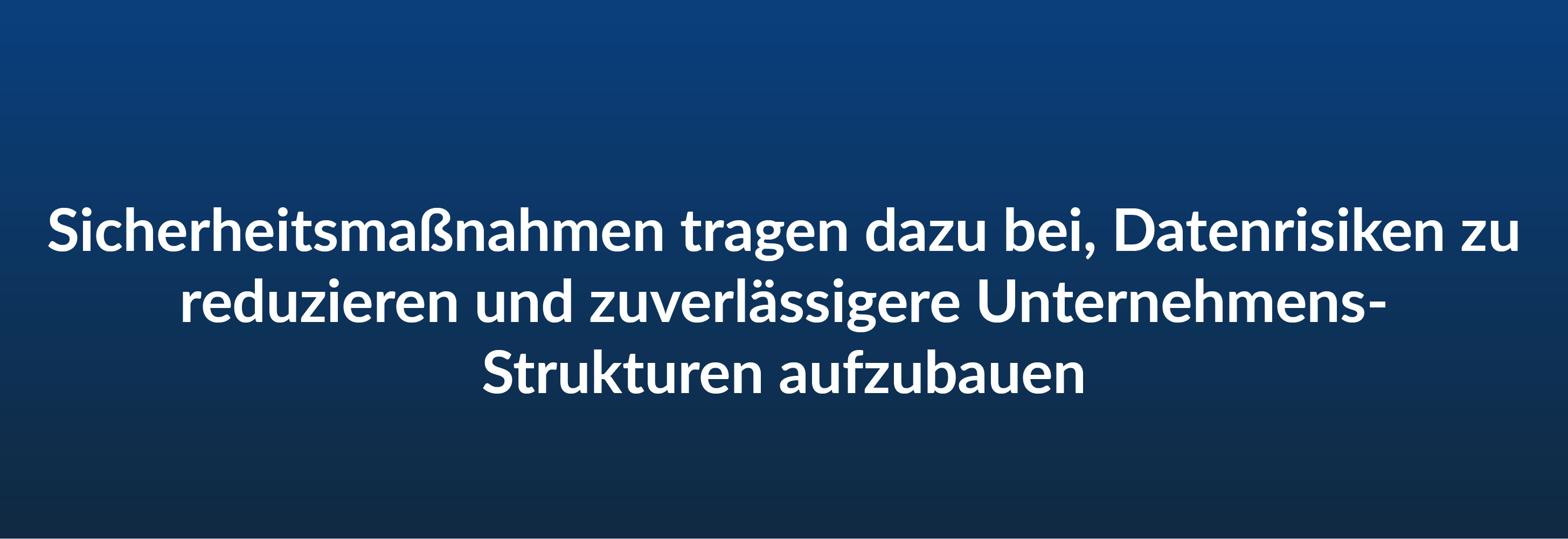 Sicherheitsmaßnahmen tragen dazu bei, Datenrisiken zu reduzieren und zuverlässigere Unternehmens- Strukturen aufzubauen