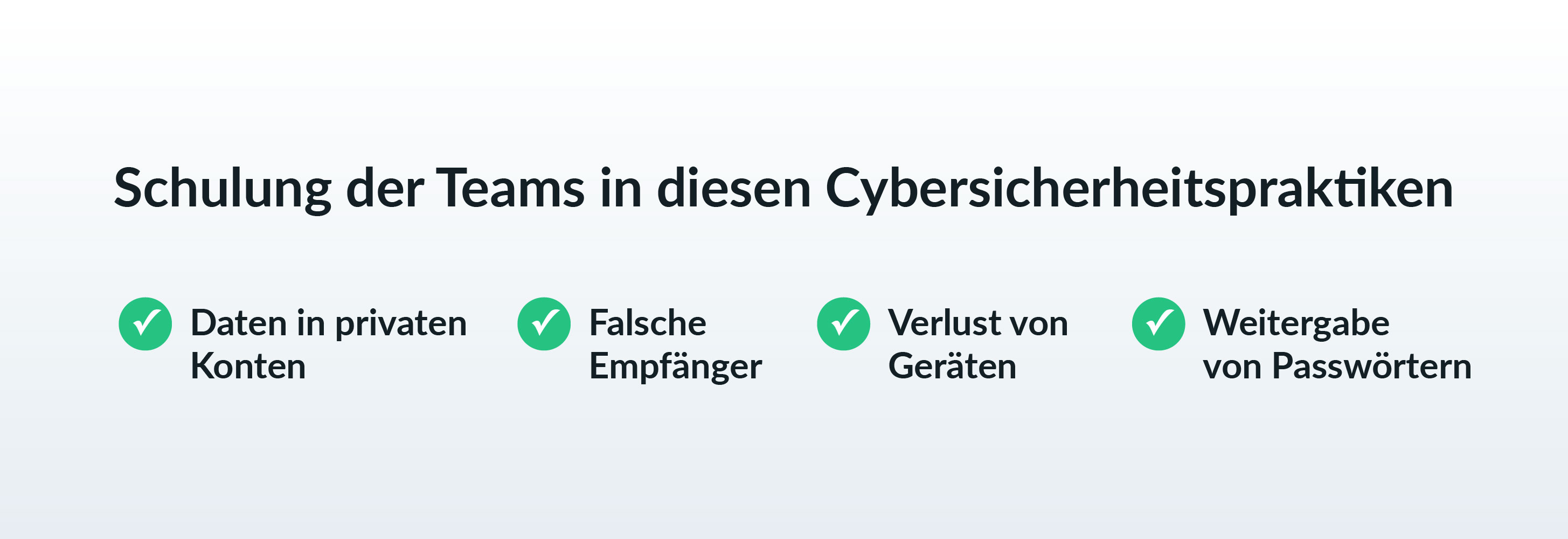 Schulung der Teams in diesen Cybersicherheitspraktiken: Daten in privaten Konten, Falsche Empfänger, Verlust von Geräten, Weitergabe von Passwörtern