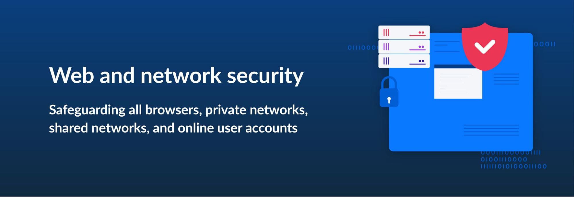 Web and network security - Safeguarding all browsers, private networks, shared networks, and online user accounts