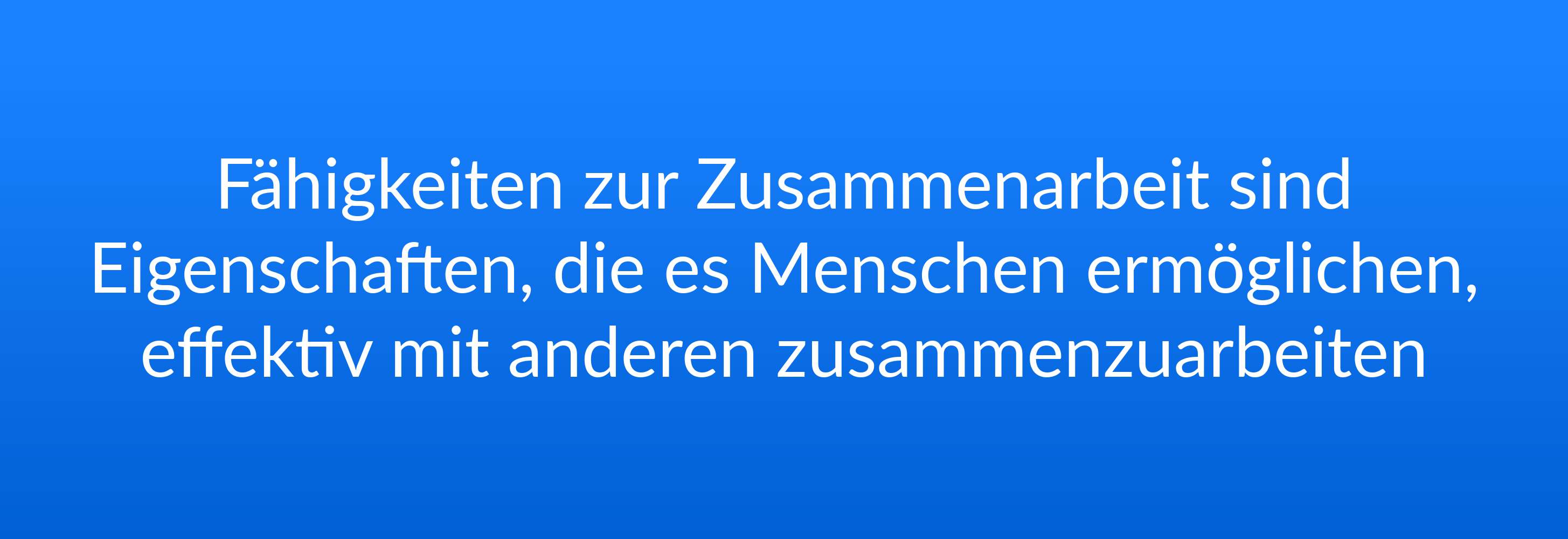 Fähigkeiten zur Zusammenarbeit sind Eigenschaften, die es Menschen ermöglichen, effektiv mit anderen zusammenzuarbeiten