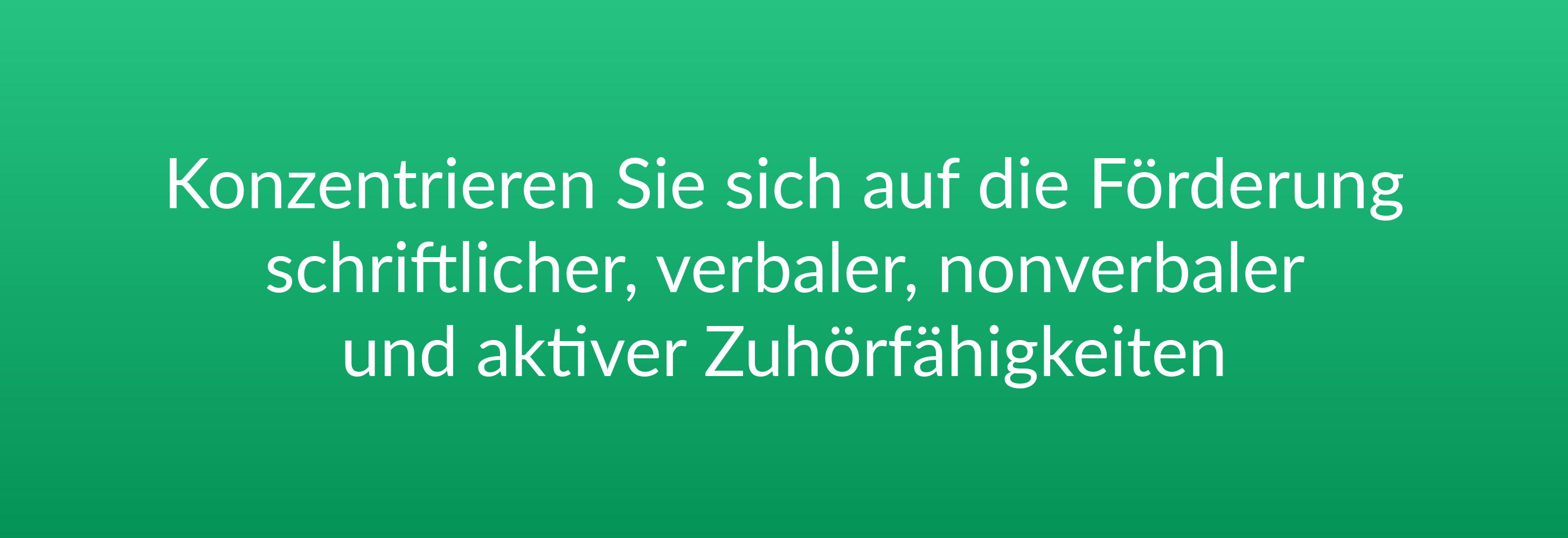 Konzentrieren Sie sich auf die Förderung schriftlicher, verbaler, nonverbaler und aktiver Zuhörfähigkeiten