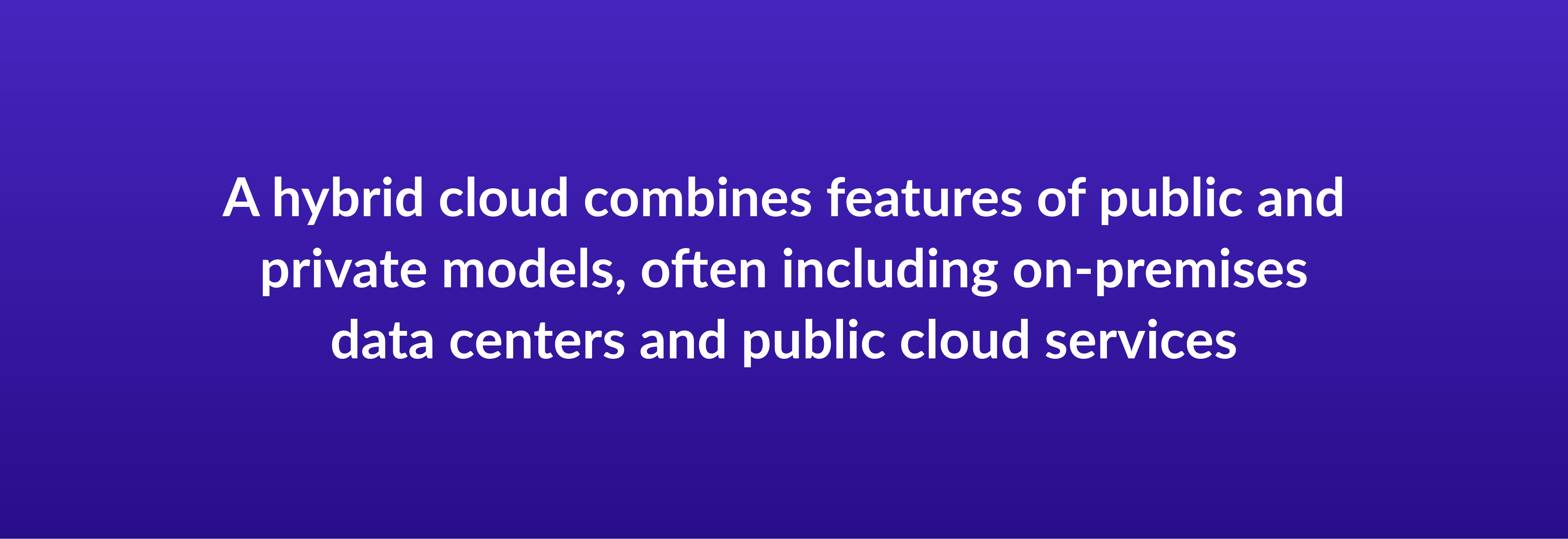 A hybrid cloud combines features of public and private models, often including on-premises data centers and public cloud services