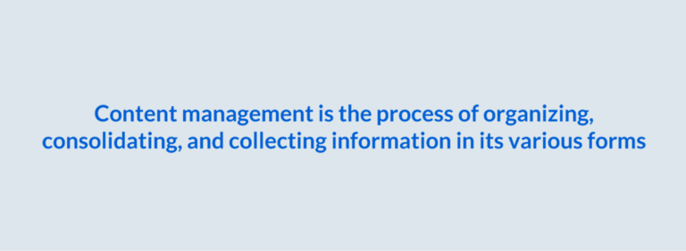 Content management is the process of organizing, consolidating, and collecting information in its various forms