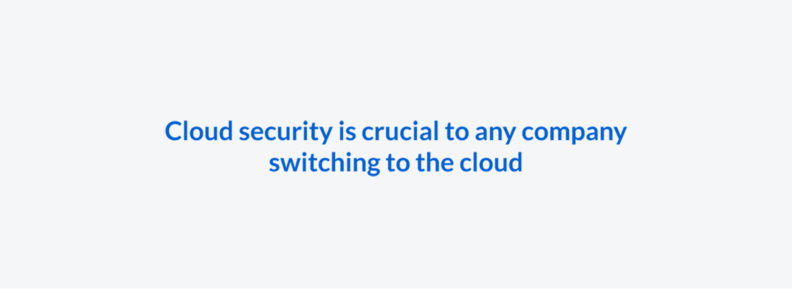 Cloud security is crucial to any company switching to the cloud